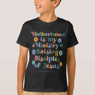 Motherhood is ministry raising disciples of jesus T-Shirt