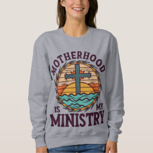 Motherhood Is My Ministry Homeschool Mum Christian Sweatshirt