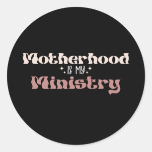 Motherhood Is My Ministry Mum Mother's Day Classic Round Sticker