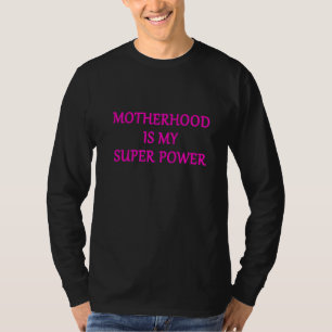 Motherhood Is My Super Power  1 T-Shirt