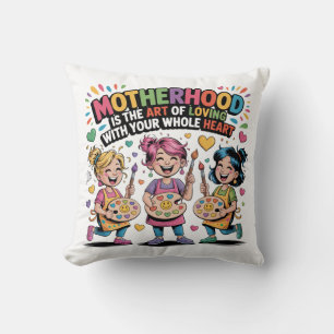 Motherhood Is The Art Of Loving With Your Heart Cushion