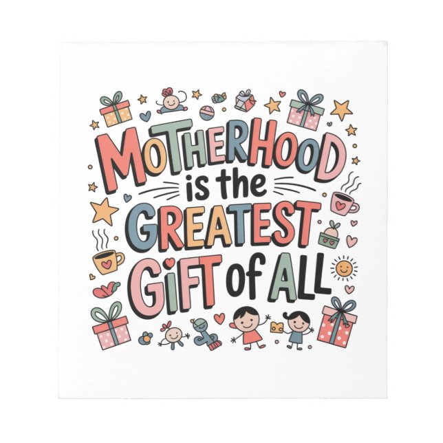 Motherhood Is The Greatest Gift Of All﻿ Notepad (Front)