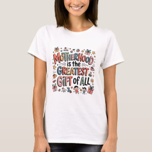 Motherhood Is The Greatest Gift Of All T-Shirt