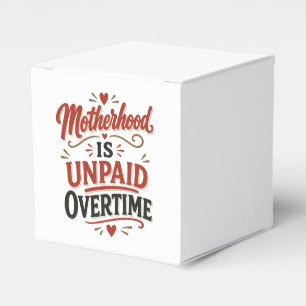 Motherhood Is Unpaid Overtime Mothers Day Favour Box