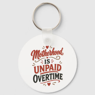 Motherhood Is Unpaid Overtime Mothers Day Key Ring