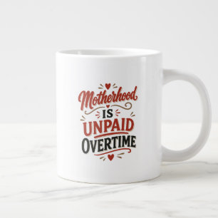 Motherhood Is Unpaid Overtime Mothers Day Large Coffee Mug