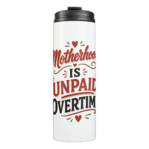 Motherhood Is Unpaid Overtime Mothers Day Thermal Tumbler