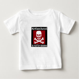 Motherhood not for sissies! baby T-Shirt