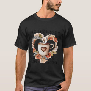 Motherhood Powered By Love Fuelled By Coffee T-Shirt