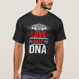Motherhood Requires Love Not Dna Stepmom Bonus Mam T-Shirt