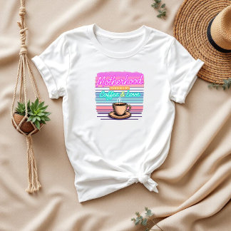 Motherhood Runs on Coffee and Love | Funny Mum T-Shirt