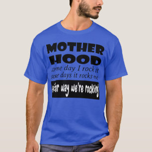 Motherhood someday I rock itsome days it rocks me  T-Shirt