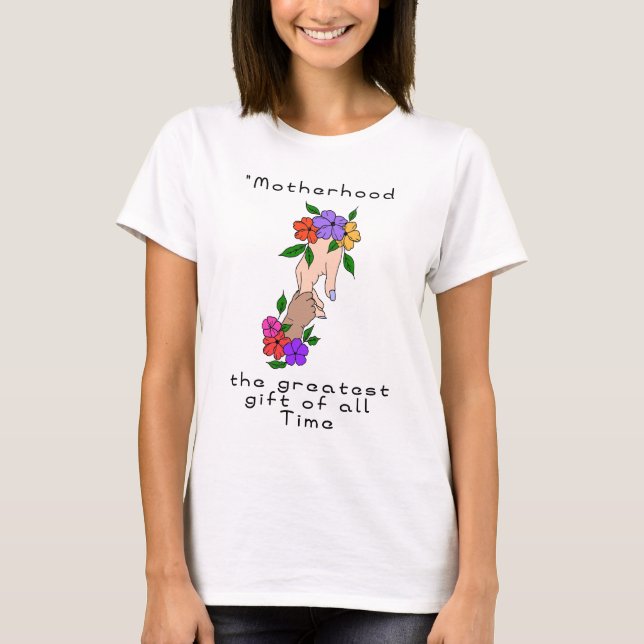 "Motherhood, the greatest gift of all T-Shirt (Front)
