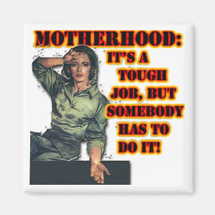 Motherhood:  Tough Job Magnet