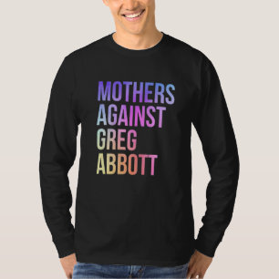 Mothers Against Greg Abbott Texas Anti Abbott 1 T-Shirt