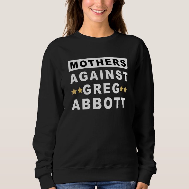 Mothers Against Greg Abbott Texas Anti Abbott Sweatshirt (Front)