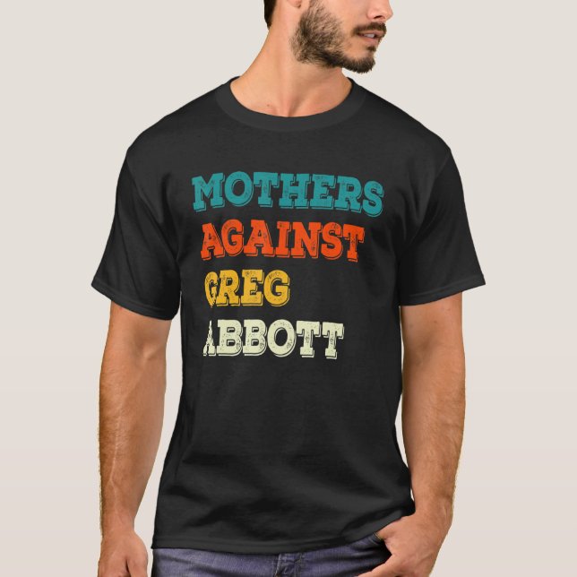 Mothers Against Greg Abbott Texas Anti Abbott T-Shirt (Front)