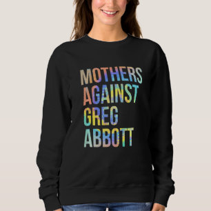 Mothers Against Greg Abbott Texas Anti Abbott Tie Sweatshirt