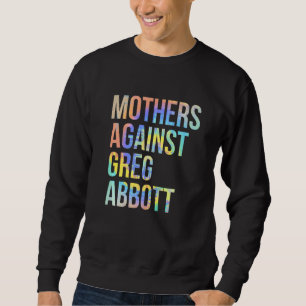 Mothers Against Greg Abbott Texas Anti Abbott Tie Sweatshirt