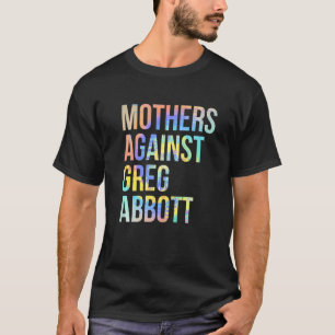 Mothers Against Greg Abbott Texas Anti Abbott Tie  T-Shirt