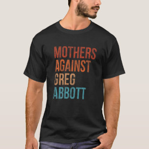Mothers Against Greg Abbott Texas Anti Abbott Vint T-Shirt