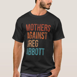 Mothers Against Greg Abbott Texas Anti Abbott Vint T-Shirt