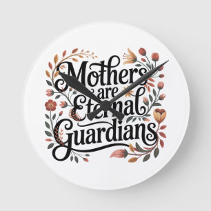 Mothers Are Eternal Guardians Round Clock