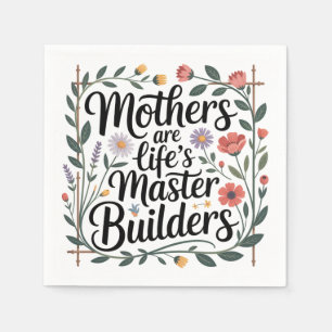 Mothers Are Life's Master Builders Napkin