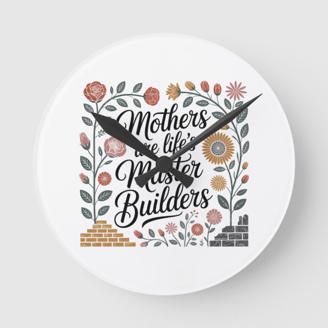 Mothers Are Life's Master Builders Round Clock (Front)