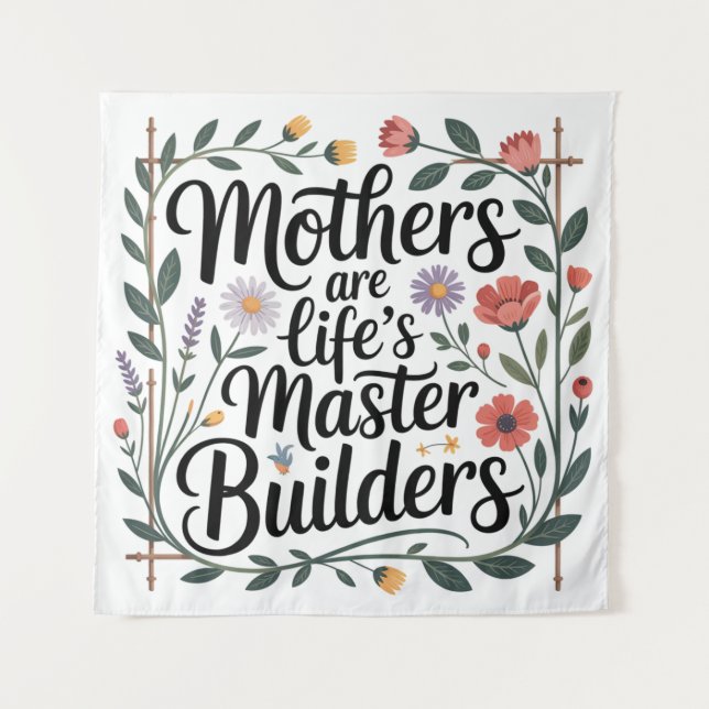 Mothers Are Life's Master Builders Tapestry (Front)
