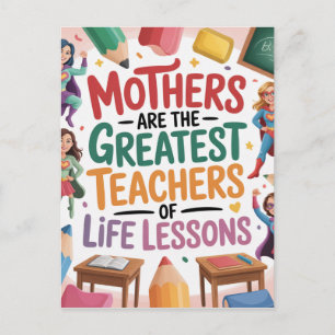Mothers Are The Greatest Teachers Of Life Lessons Postcard