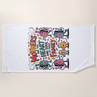 Mothers Are The Heart And Soul Of Every Family Beach Towel