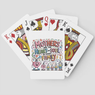 Mothers Are The Heart And Soul Of Every Family Playing Cards