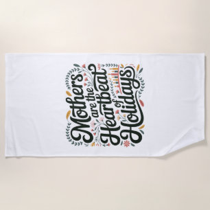 Mothers Are The Heartbeat Of Holidays Beach Towel