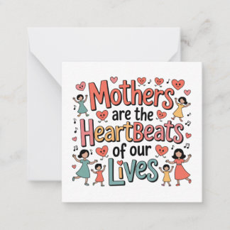 Mothers Are The Heartbeats Of Our Lives Card