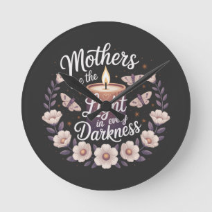 Mothers Are The Light In Every Darkness Round Clock