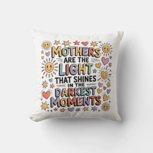 Mothers Are The Light That Shines In Moments Cushion