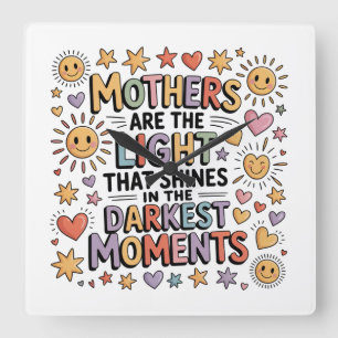 Mothers Are The Light That Shines In Moments Square Wall Clock