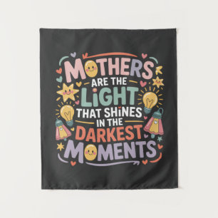 Mothers Are The Light That Shines In The Moments Tapestry