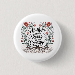 Mothers Are The Roots Of Our Courage 3 Cm Round Badge