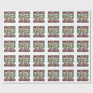 Mothers Are The Roots That Keep Us Grounded Wrapping Paper
