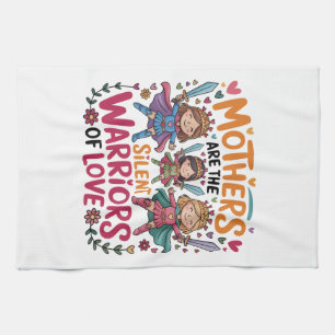 Mothers Are The Silent Warriors Of Love Tea Towel