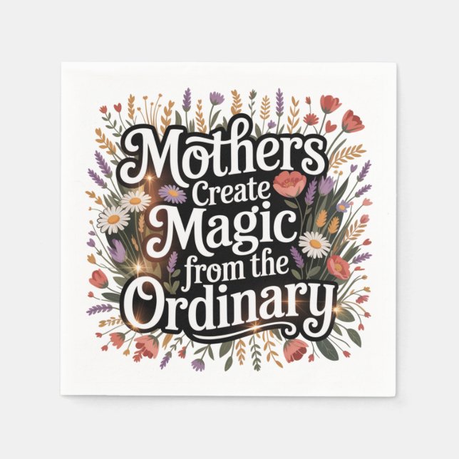 Mothers Create Magic From The Ordinary Napkin (Front)