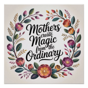 Mothers Create Magic From The Ordinary Poster