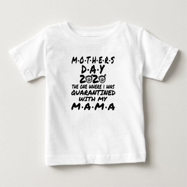 mother's day 2020 the one where i was quarantine baby T-Shirt (Front)