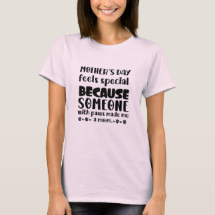 Mothers Day feels special Because Someone with paw T-Shirt