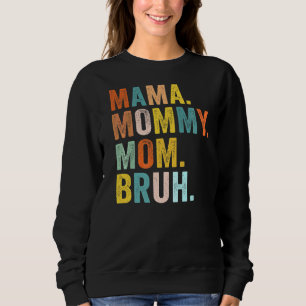 Mother's Day  For Mama Mummy Mum Bruh Mummy Sweatshirt