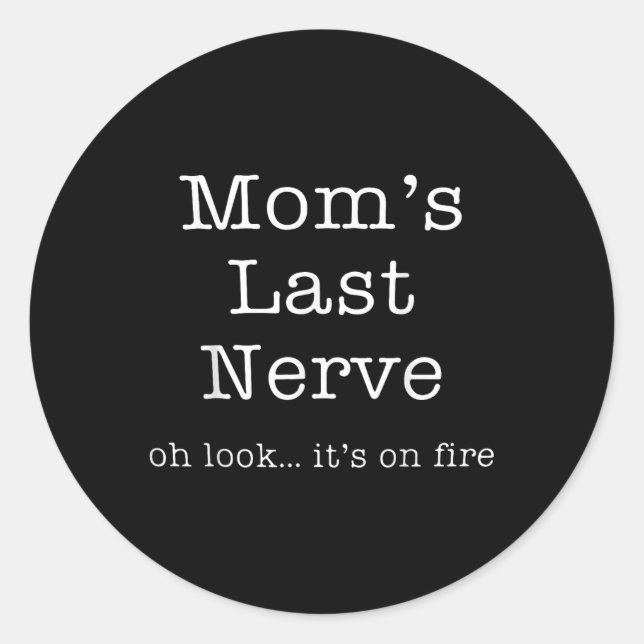 Mothers Day Funny Moms Last Nerve Oh Look Its On F Classic Round Sticker (Front)
