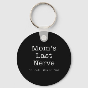 Mothers Day Funny Moms Last Nerve Oh Look Its On F Key Ring