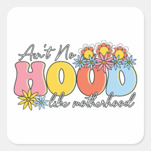 Mother's Day Gift   Ain't No Hood Like Motherhood Square Sticker